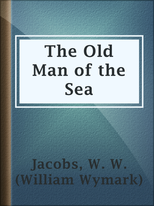 Title details for The Old Man of the Sea by W. W. (William Wymark) Jacobs - Wait list